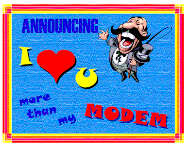 Announcing: I love you more than my modem!